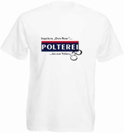 Polter T-Shirt Herren "Polterei" 19 Polter T Shirts Herren_Polterei_bis zum Vollzug_dein Name_Shirt_weiß - (c) baslina.com